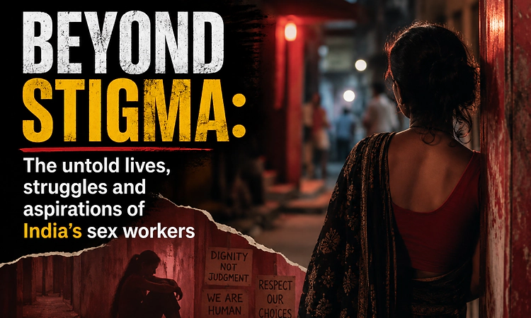 Beyond stigma: The untold lives, struggles and aspirations of India’s sex workers