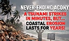 Never-ending agony: A tsunami strikes in minutes, but coastal erosion lasts for years