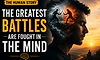 The human story: The greatest battles are fought in the mind