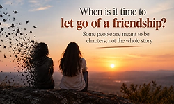 The Human story: When is it time to let go of a friendship?