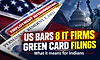 US bars Tata, HCL, Infosys and 5 other IT firms from Green Card filings: What it means for Indians