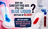 The mystery of the blue liquid: Why do sanitary pad ads still use blue liquid instead of blood?