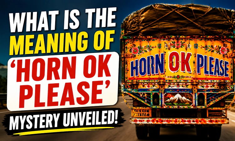 What is the meaning of famous slogan 'Horn OK Please' written behind Indian trucks? Mystery unveiled