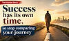 The Human Story: Success has its own time, so stop comparing your journey