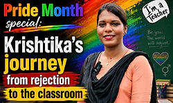 Pride Month special: Krishtika's journey from rejection to the classroom