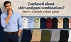 Confused about shirt and pant combinations? Here’s a simple colour guide