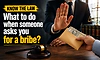 Know the law: What to do when someone asks you for a bribe?