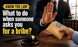 Know the law: What to do when someone asks you for a bribe?
