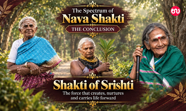 Shakti of Srishti: The force that creates, nurtures and carries life forward