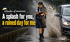 Shades of monsoon: A splash for you, a ruined day for me