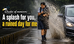 Shades of monsoon: A splash for you, a ruined day for me