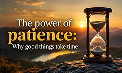The power of patience: Why good things take time