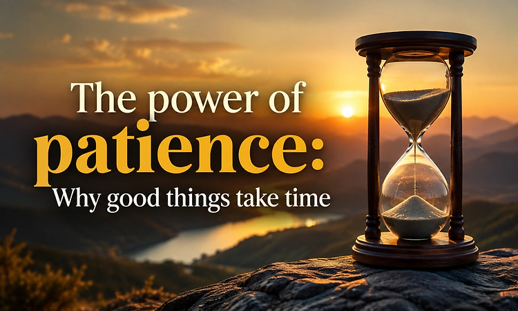 The power of patience: Why good things take time