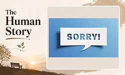 The Human Story: Before it's too late, learn to say "I'm sorry"