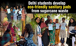 Delhi students develop eco-friendly sanitary pads from sugarcane waste