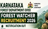 Recruitment: ಕರ್ನಾಟಕ ಅರಣ್ಯ ಇಲಾಖೆ- 750 ಅರಣ್ಯ ವೀಕ್ಷಕರ ಹುದ್ದೆಗೆ ಅರ್ಜಿ ಆಹ್ವಾನ