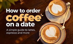 How to order coffee on a date: A simple guide to lattes, espresso and more