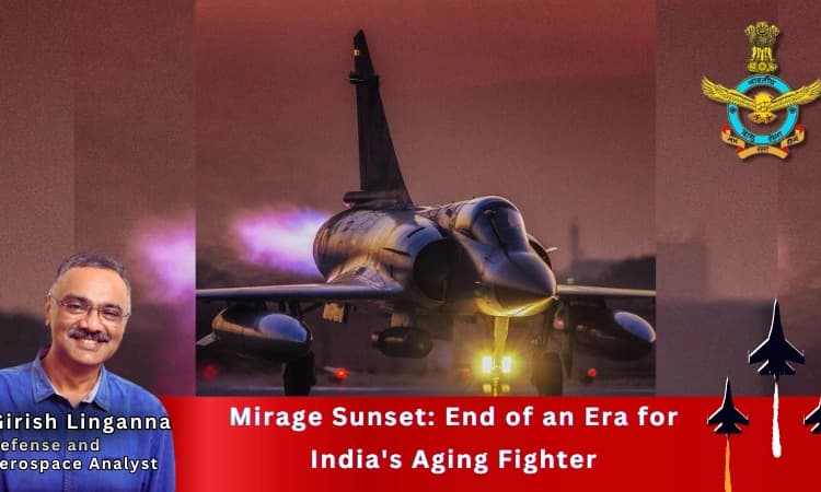 Mirage Sunset: End of an Era for India’s Aging Fighter